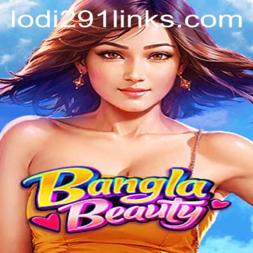 BanglaBeauty: Unveiling the Charm of a New Gaming Odyssey with Lodi291